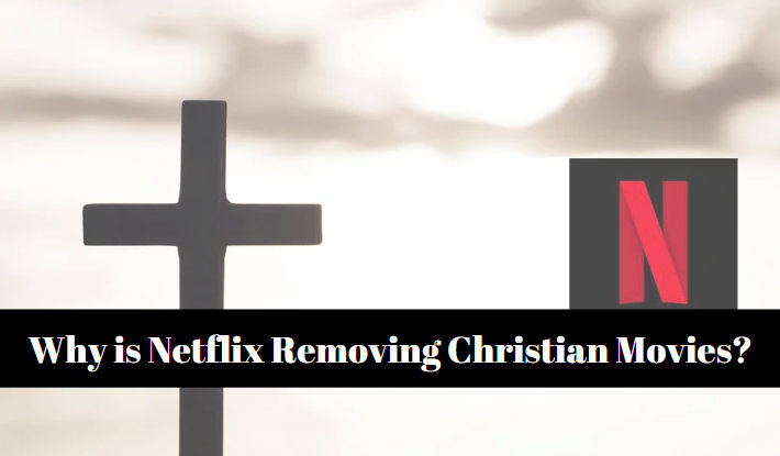 Why is Netflix Removing Christian Movies?